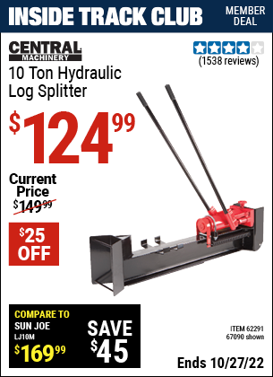 Inside Track Club members can buy the CENTRAL MACHINERY 10 Ton Hydraulic Log Splitter (Item 67090/62291) for $124.99, valid through 10/27/2022.
