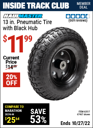 Inside Track Club members can buy the HAUL-MASTER 13 in. Pneumatic Tire with Black Hub (Item 67467/63517) for $11.99, valid through 10/27/2022.