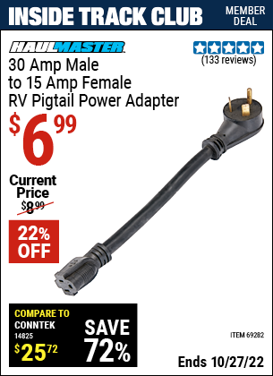 Inside Track Club members can buy the HAUL-MASTER 30 Amp Male to 15 Amp Female RV Pigtail Power Adapter (Item 69282) for $6.99, valid through 10/27/2022.