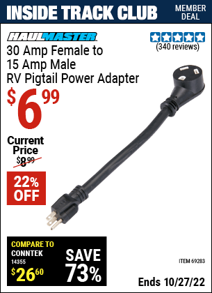 Inside Track Club members can buy the HAUL-MASTER 30 Amp Female to 15 Amp Male RV Pigtail Power Adapter (Item 69283) for $6.99, valid through 10/27/2022.