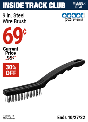 Inside Track Club members can buy the 9 In. Steel Wire Brush (Item 69636/39718) for $0.69, valid through 10/27/2022.