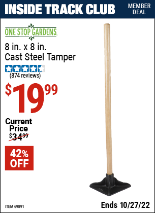 Inside Track Club members can buy the ONE STOP GARDENS 8 in. x 8 in. Cast Steel Tamper (Item 69891) for $19.99, valid through 10/27/2022.