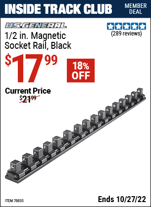 Inside Track Club members can buy the U.S. GENERAL 1/2 in. Magnetic Socket Rail (Item 70035) for $17.99, valid through 10/27/2022.