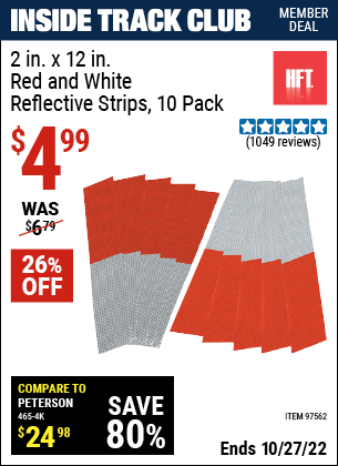 Inside Track Club members can buy the HFT 2 in. x 12 in. Red and White Reflective Strips 10 Pk. (Item 97562) for $4.99, valid through 10/27/2022.