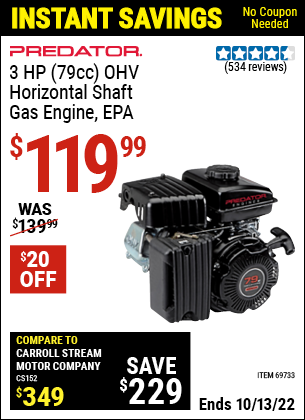 Buy the PREDATOR 3 HP (79cc) OHV Horizontal Shaft Gas Engine EPA (Item 69733) for $119.99, valid through 10/13/2022.