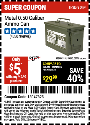 Buy the .50 Cal Metal Ammo Can (Item 63750/63181/56810) for $5, valid through 9/18/2022.