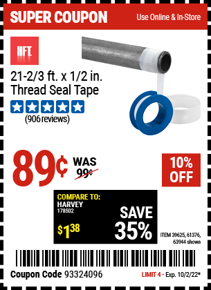 Buy the HFT 1/2 in. x 21-2/3 ft. Plumber's Thread Seal Tape (Item 61376/39625/63944) for $0.89, valid through 10/2/2022.