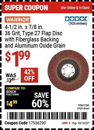 Buy the WARRIOR 4-1/2 in. 36 Grit Flap Disc (Item 67639/61500) for $1.99, valid through 10/13/2022.