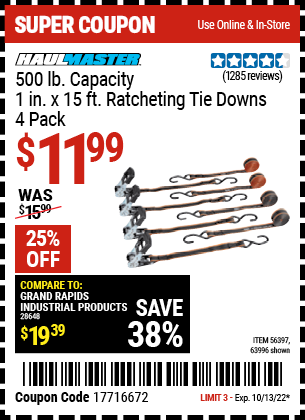 Buy the HAUL-MASTER 500 lb. Capacity 1 in. x 15 ft. Ratcheting Tie Downs 4 Pk. (Item 63996/56397) for $11.99, valid through 10/13/2022.