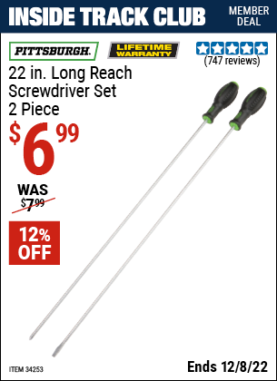 Inside Track Club members can buy the PITTSBURGH 2 Pc. 22 In. Long Reach Screwdriver Set (Item 34253) for $6.99, valid through 12/8/2022.