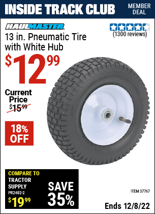 Inside Track Club members can buy the HAUL-MASTER 13 in. Pneumatic Tire with White Hub (Item 37767) for $12.99, valid through 12/8/2022.