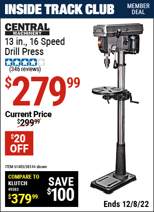 Inside Track Club members can buy the CENTRAL MACHINERY 13 in. 16 Speed Drill Press (Item 38144/61483) for $279.99, valid through 12/8/2022.