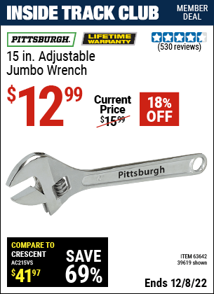 Inside Track Club members can buy the PITTSBURGH 15 in. Adjustable Jumbo Wrench (Item 39619/63642) for $12.99, valid through 12/8/2022.