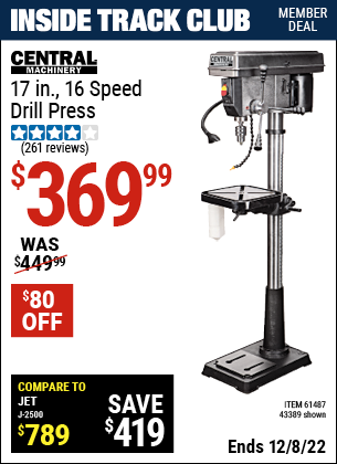 Inside Track Club members can buy the CENTRAL MACHINERY 17 in. 16 Speed Drill Press (Item 43389/61487) for $369.99, valid through 12/8/2022.