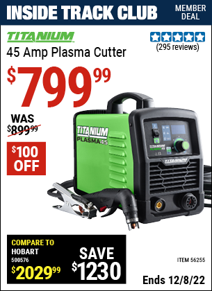 Inside Track Club members can buy the TITANIUM 45A Plasma Cutter (Item 56255) for $799.99, valid through 12/8/2022.