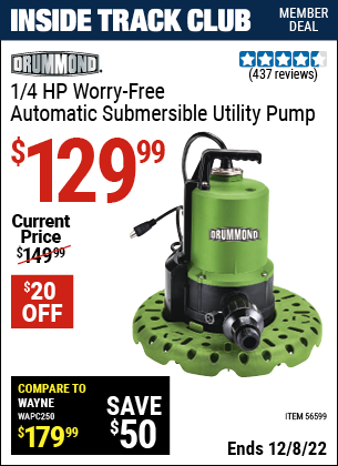 Inside Track Club members can buy the DRUMMOND 1/4 HP Worry-Free Automatic Submersible Utility Pump (Item 56599) for $129.99, valid through 12/8/2022.