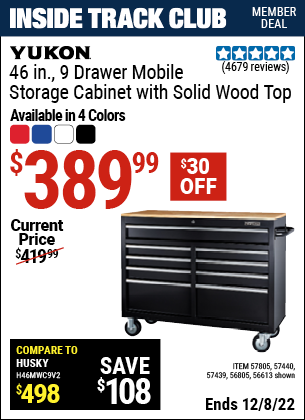 Inside Track Club members can buy the YUKON 46 In. 9-Drawer Mobile Storage Cabinet With Solid Wood Top (Item 56613/56805/57440/57439/57805) for $389.99, valid through 12/8/2022.