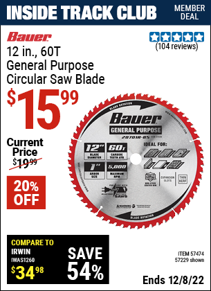 Inside Track Club members can buy the BAUER 12 in. 60T General Purpose Circular Saw Blade (Item 57229/57474) for $15.99, valid through 12/8/2022.