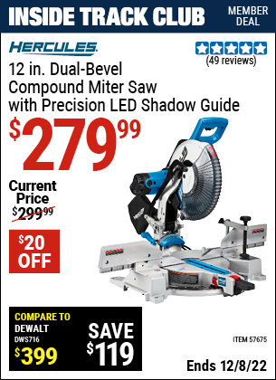 Inside Track Club members can buy the HERCULES 12 in. Dual-Bevel Compound Miter Saw with Precision LED Shadow Guide (Item 57675) for $279.99, valid through 12/8/2022.