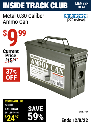 Inside Track Club members can buy the Metal 0.30 Caliber Ammo Can (Item 57767) for $9.99, valid through 12/8/2022.