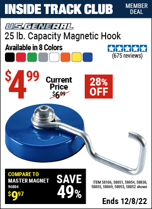 Inside Track Club members can buy the U.S. GENERAL 25 lb. Magnetic Hook (Item 58052/58106/58053/58054/58055/58069) for $4.99, valid through 12/8/2022.