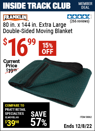 Inside Track Club members can buy the FRANKLIN 80 in. x 144 in. Extra Large Double-Sided Moving Blanket (Item 58062) for $16.99, valid through 12/8/2022.