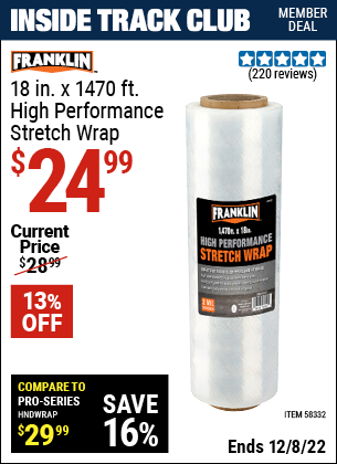 Inside Track Club members can buy the FRANKLIN 18 in. x 1470 ft. High Performance Stretch Wrap (Item 58332) for $24.99, valid through 12/8/2022.