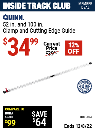 Inside Track Club members can buy the QUINN 52 in. & 100 in. Clamp and Cutting Edge Guide (Item 58363) for $34.99, valid through 12/8/2022.