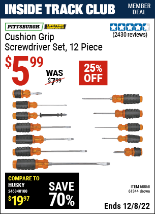 Inside Track Club members can buy the PITTSBURGH Cushion Grip Screwdriver Set 12 Pc. (Item 61344/68868) for $5.99, valid through 12/8/2022.