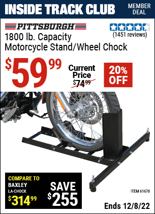 Inside Track Club members can buy the PITTSBURGH 1800 Lb. Capacity Motorcycle Stand/Wheel Chock (Item 61670) for $59.99, valid through 12/8/2022.