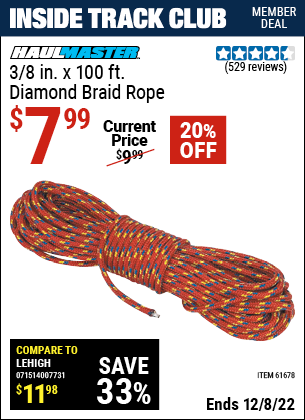 Inside Track Club members can buy the HAUL-MASTER 3/8 in. x 100 ft. Diamond Braid Rope (Item 61678) for $7.99, valid through 12/8/2022.