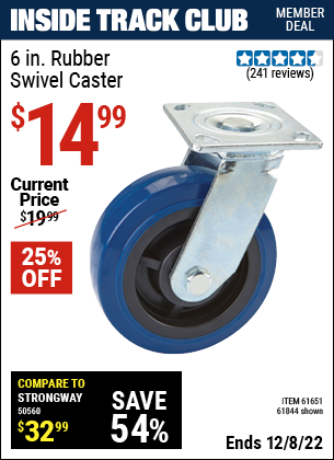 Inside Track Club members can buy the 6 in. Rubber Heavy Duty Swivel Caster (Item 61844/61651) for $14.99, valid through 12/8/2022.