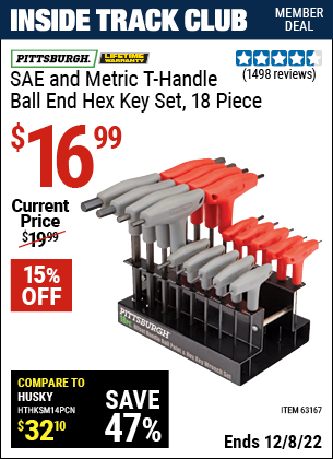 Inside Track Club members can buy the PITTSBURGH SAE & Metric T-Handle Ball End Hex Key Set 18 Pc. (Item 63167) for $16.99, valid through 12/8/2022.