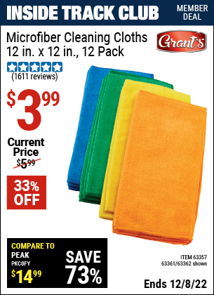 Inside Track Club members can buy the GRANT'S Microfiber Cleaning Cloth 12 in. x 12 in. 12 Pk. (Item 63362/63357/63361) for $3.99, valid through 12/8/2022.