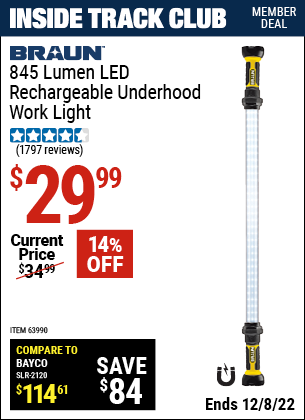 Inside Track Club members can buy the BRAUN 845 Lumen Underhood Rechargeable Work Light (Item 63990) for $29.99, valid through 12/8/2022.