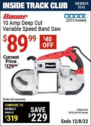 Inside Track Club members can buy the BAUER 10 Amp Deep Cut Variable Speed Band Saw Kit (Item 64194/63444/63763) for $89.99, valid through 12/8/2022.