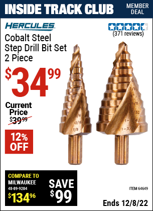 Inside Track Club members can buy the HERCULES Cobalt Steel Step Drill Bit Set 2 Pc. (Item 64647/64649) for $34.99, valid through 12/8/2022.