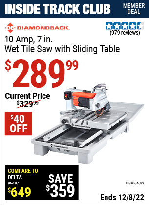 Inside Track Club members can buy the DIAMONDBACK 7 in. Heavy Duty Wet Tile Saw with Sliding Table (Item 64683) for $289.99, valid through 12/8/2022.