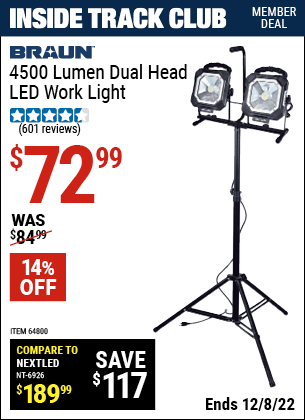 Inside Track Club members can buy the BRAUN 4500 Lumen Dual Head LED Work Light (Item 64800) for $72.99, valid through 12/8/2022.