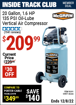 Inside Track Club members can buy the MCGRAW 20 Gallon 1.6 HP 135 PSI Oil Lube Vertical Air Compressor (Item 64857/56241) for $209.99, valid through 12/8/2022.