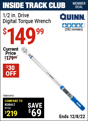 Inside Track Club members can buy the QUINN 1/2 in. Drive Digital Torque Wrench (Item 64916) for $149.99, valid through 12/8/2022.