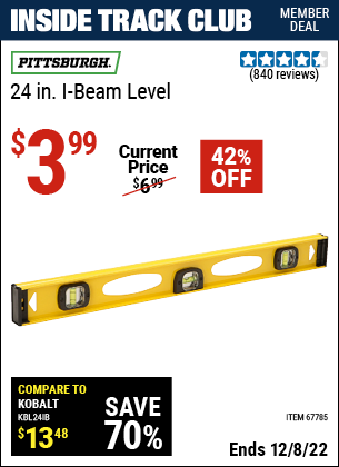 Inside Track Club members can buy the PITTSBURGH 24 in. I-Beam Level (Item 67785) for $3.99, valid through 12/8/2022.