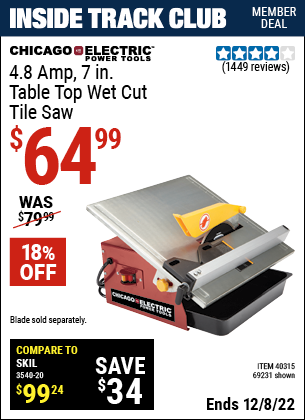 Inside Track Club members can buy the CHICAGO ELECTRIC 7 in. Portable Wet Cut Tile Saw (Item 69231/40315) for $64.99, valid through 12/8/2022.
