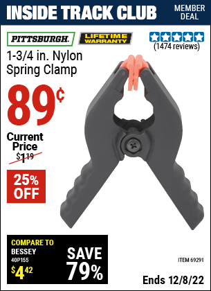 Inside Track Club members can buy the PITTSBURGH 1-3/4 in. Nylon Spring Clamp (Item 69291) for $0.89, valid through 12/8/2022.