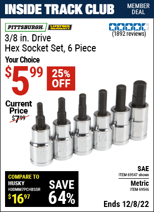 Inside Track Club members can buy the PITTSBURGH 3/8 in. Drive SAE Hex Socket Set 6 Pc. (Item 69547/69546) for $5.99, valid through 12/8/2022.