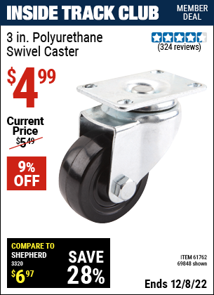 Inside Track Club members can buy the 3 in. Polyurethane Light Duty Swivel Caster (Item 69848/61762) for $4.99, valid through 12/8/2022.