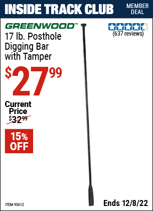 Inside Track Club members can buy the GREENWOOD 17 Lb. Posthole Digging Bar with Tamper (Item 93612) for $27.99, valid through 12/8/2022.