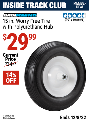 Inside Track Club members can buy the HAUL-MASTER 15 in. Worry Free Tire with Polyurethane Hub (Item 96690/62640) for $29.99, valid through 12/8/2022.