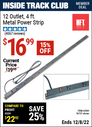 Inside Track Club members can buy the HFT 12 Outlet 4 ft. Metal Power Strip (Item 96737/62504) for $16.99, valid through 12/8/2022.