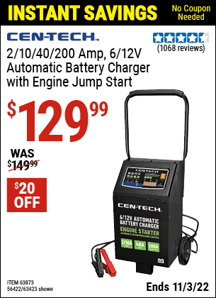 Buy the CEN-TECH 2/10/40/200 Amp 6/12V Automatic Battery Charger with Engine Jump Start (Item 63423/63873/56422) for $129.99, valid through 11/3/2022.